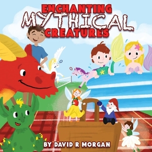 Enchanting Mythical Creatures by David R. Morgan