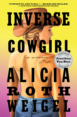 Inverse Cowgirl: A Memoir by Alicia Roth Weigel