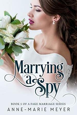Marrying a Spy by Anne-Marie Meyer