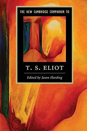 The New Cambridge Companion to T. S. Eliot by Jason Harding