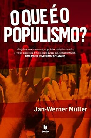 O Que é o Populismo? by Jan-Werner Müller