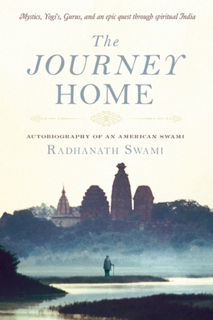 The Journey Home: Autobiography of an American Swami by Radhanath Swami