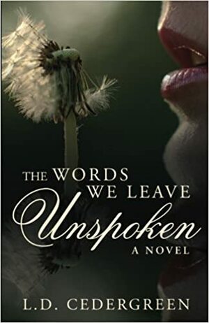 The Words We Leave Unspoken by L.D. Cedergreen