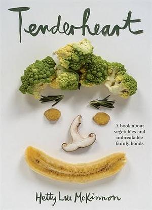 Tenderheart: A Book about Vegetables and Unbreakable Family Bonds by Hetty Lui McKinnon