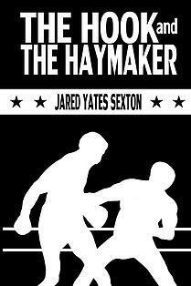 The Hook and the Haymaker by Jared Yates Sexton
