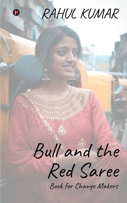 Bull and the Red Saree: Book for Change Makers by Rahul Kumar