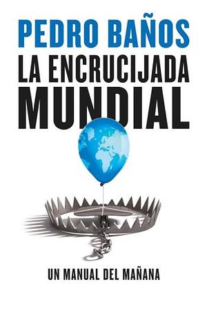 La encrucijada mundial: Un manual del mañana by Pedro Baños