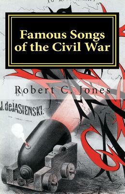 Famous Songs of the Civil War by Robert C. Jones