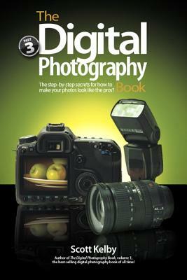 The Digital Photography Book, Part 3 by Scott Kelby