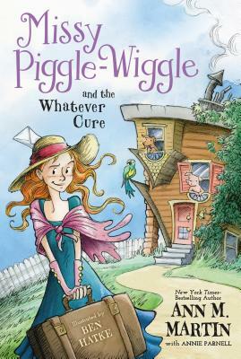 Missy Piggle-Wiggle and the Whatever Cure by Annie Parnell, Ann M. Martin