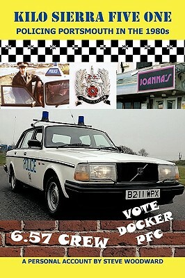 Kilo Sierra Five One: Policing Portsmouth in the 1980s by Steve Woodward
