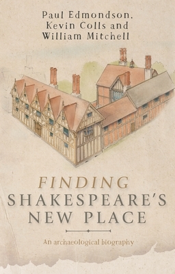 Finding Shakespeare's New Place: An archaeological biography by Paul Edmondson, William Mitchell, Kevin Colls