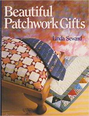 Beautiful Patchwork Gifts by Linda Seward