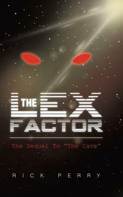 The Lex Factor: The Sequel to the Cave by Rick Perry