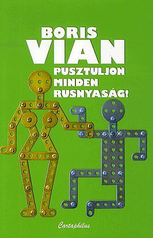 Pusztuljon minden rusnyaság by Boris Vian