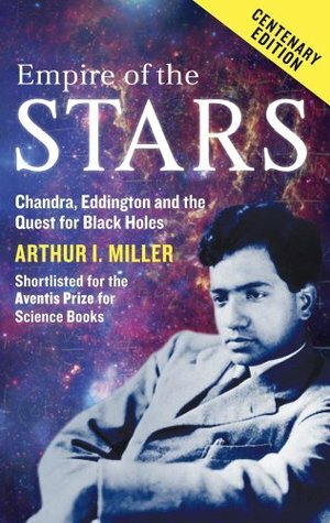 Empire of the Stars: Friendship, Obsession and Betrayal in the Quest for Black Holes by Arthur I. Miller