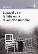 El papel de mi familia en la revolución mundial by Bora Ćosić