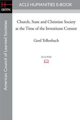 Church, State and Christian Society at the Time of the Investiture Contest by Gerd Tellenbach