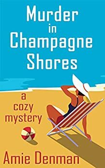 Murder in Champagne Shores: A Cozy Mystery by Amie Denman