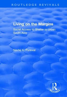 Living on the Margins: Social Access to Shelter in Urban South Asia by Navtej K. Purewal