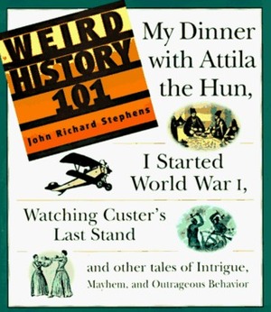 Weird History 101 by John Richard Stephens