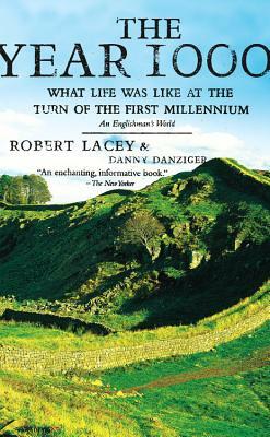 The Year 1000: What Life Was Like at the Turn of the First Millennium: An Englishman's World by Robert Lacey, Danny Danziger