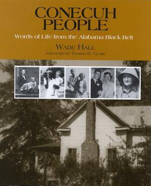 Conecuh People: Words of Life from the Alabama Black Belt by Wade Hall