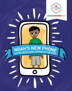 Noah's New Phone: A Story About Using Technology for Good by Dina Alexander, Educate and Empower Kids