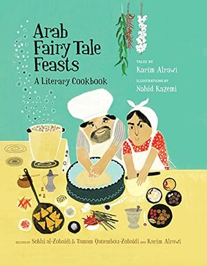 Arab Fairy Tale Feasts: A Literary Cookbook by Karim Alrawi