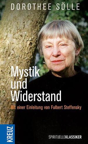 Mystik und Widerstand: 'Du stilles Geschrei by Dorothee Sölle