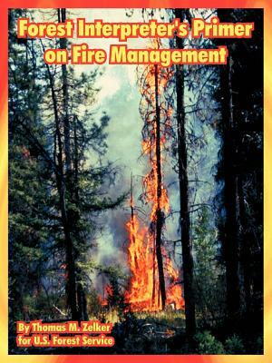 Forest Interpreter's Primer on Fire Management by Thomas M. Zelker, U. S. Forest Service