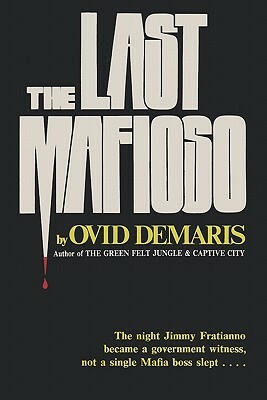 The Last Mafioso: The Treacherous World of Jimmy (the Weasel) Fratianno by Ovid Demaris