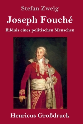 Joseph Fouché (Großdruck): Bildnis eines politischen Menschen by Stefan Zweig