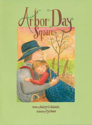 Arbor Day Square by Kathryn O. Galbraith