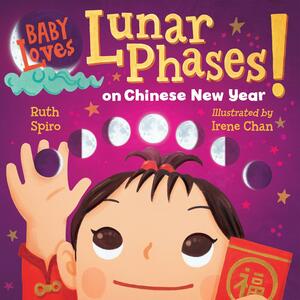 Baby Loves Lunar Phases on Chinese New Year! by Irene Chan, Ruth Spiro