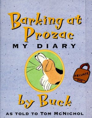 Barking at Prozac: My Diary by Buck, Tom McNichol