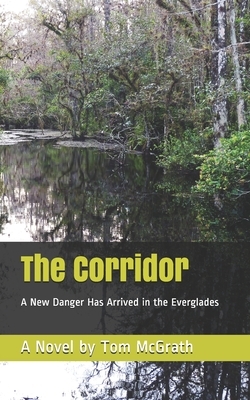 The Corridor: A Novel: A New Danger Has Arrived in the Everglades by Tom McGrath