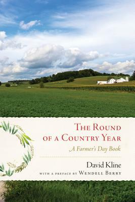 Round of a Country Year: A Farmer's Day Book by David Kline