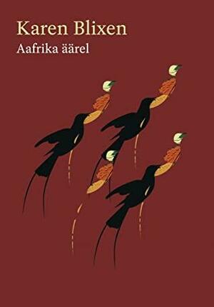 Aafrika äärel by Liina Valt, Kristel Palk, Karen Blixen, Zigmunds Lapsa