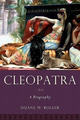 Cleopatra: A Biography by Duane W. Roller