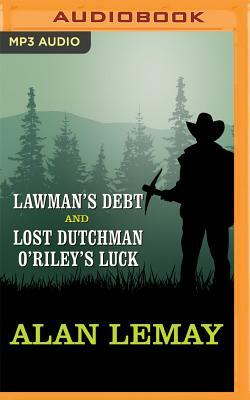 Lawman's Debt and Lost Dutchman O'Riley's Luck by Alan LeMay