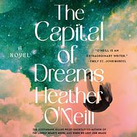 The Capital of Dreams by Heather O'Neill