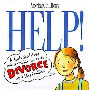 Help!: A Girl's Guide to Divorce and Stepfamilies by Nancy Holyoke