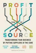 Profit From The Source: Transforming Your Business by Putting Suppliers at the Core by Alenka Triplat, Christian Schuh, Wolfgang Schnellbacher, Daniel Wiese