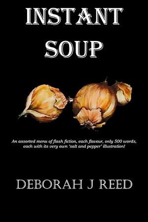 Instant Soup  by Deborah J. Reed