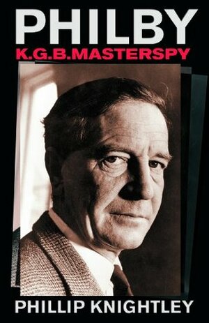 Philby: KGB Mastermind by Phillip Knightley