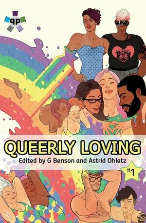 Queerly Loving by Kay C. Sulli, Astrid Ohletz, Teresa Theophano, G Benson, Carolyn Gage, Evelyn Deshane, Nyri A. Bakkalian, A.P. Raymond, Shira Glassman, E.H. Timms, Sacha Lamb