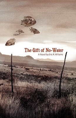 The Gift of No-Water by Eric R. Williams