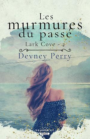 Les murmures du passé: Lark Cove, T2 by Devney Perry