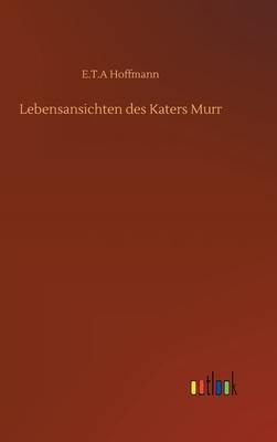 Lebensansichten des Katers Murr by E.T.A. Hoffmann